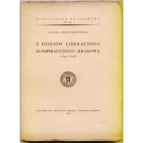 Janina Bieniarzówna Z DZIEJÓW LIBERALNEGO I KONSPIRACYJNEGO KRAKOWA (1833-1848) [antykwariat]