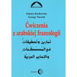 Jolanta Kozłowska, George Yacoub ĆWICZENIA Z ARABSKIEJ FRAZEOLOGII. CZĘŚĆ I.