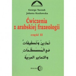 ĆWICZENIA Z ARABSKIEJ FRAZEOLOGII. CZĘŚĆ II George Yacoub, Jolanta Kozłowska