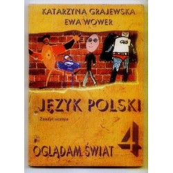 Katarzyna Grajewska, Ewa Wower JĘZYK POLSKI. OGLĄDAM ŚWIAT 4. ZESZYT UCZNIA [antykwariat]