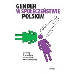 GENDER W SPOŁECZEŃSTWIE POLSKIM (red.) Krystyna Slany, Justyna Struzik, Katarzyna Wojnicka