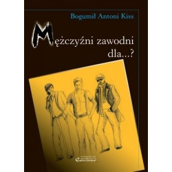 Bogumił Antoni Kiss MĘŻCZYŹNI ZAWODNI DLA ...?