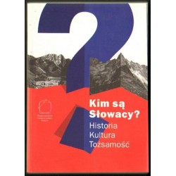 KIM SĄ SŁOWACY? HISTORIA - KULTURA - TOŻSAMOŚĆ Jacek Purchla, Magda Vásáryová