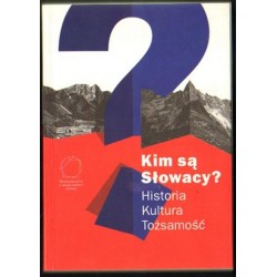 KIM SĄ SŁOWACY? HISTORIA - KULTURA - TOŻSAMOŚĆ Jacek Purchla, Magda Vásáryová