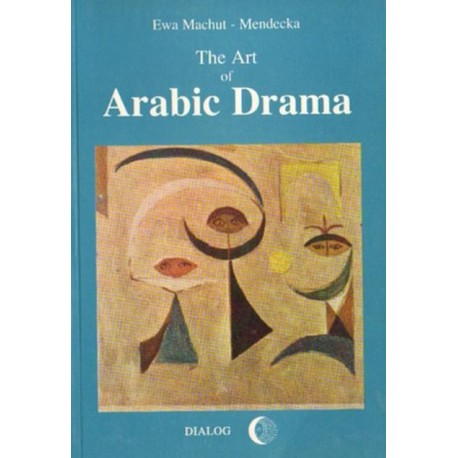 Ewa Machut-Mendecka THE ART OF ARABIC DRAMA. A STUDY IN TYPOLOGY