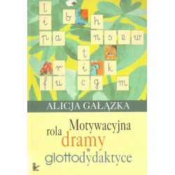 Alicja Gałązka MOTYWACYJNA ROLA DRAMY W GLOTTODYDAKTYCE