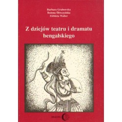 Barbara Grabowska, Bożena Śliwczyńska, Elżbieta Walter Z DZIEJÓW TEATRU I DRAMATU BENGALSKIEGO