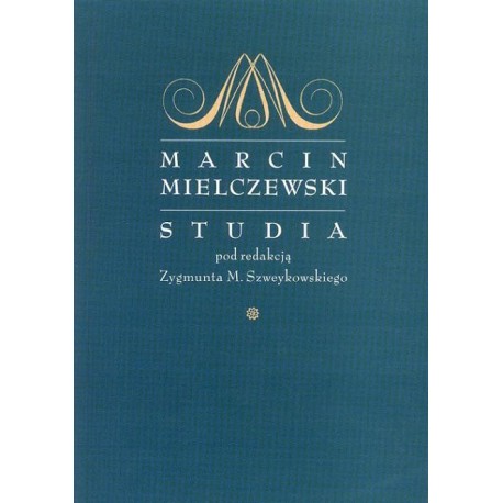 MARCIN MIELCZEWSKI. STUDIA Zygmunt M. Szweykowski MARCIN MIELCZEWSKI. STUDIA Zygmunt M. Szweykowski