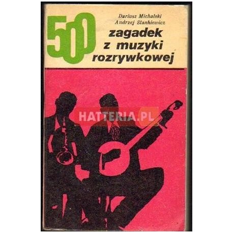500 ZAGADEK Z MUZYKI ROZRYWKOWEJ Dariusz Michalski, Andrzej Stankiewicz 500 ZAGADEK Z MUZYKI ROZRYWKOWEJ Dariusz Michalski, Andrzej Stankiewicz