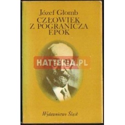 CZŁOWIEK Z POGRANICZA EPOK Józef Głomb