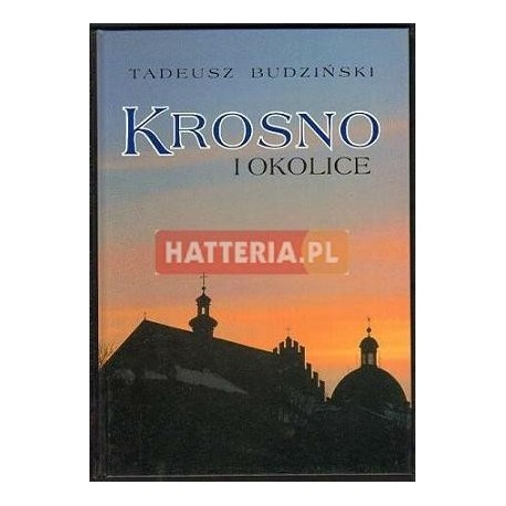 KROSNO I OKOLICE Tadeusz Budziński KROSNO I OKOLICE Tadeusz Budziński