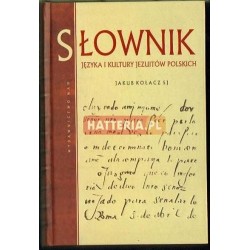 Jakub Kołacz SJ SŁOWNIK JĘZYKA I KULTURY JEZUITÓW POLSKICH [antykwariat]