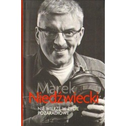 NIE WIERZĘ W ŻYCIE POZARADIOWE Marek Niedźwiecki