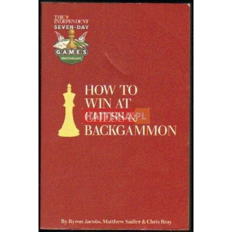 Byron Jacobs, Matthew Sadler, Chris Bray HOW TO WIN AT CHESS AND BACKGAMMON [antykwariat]