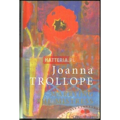 Joanna Trollope MARRYING THE MISTRESS [antykwariat]