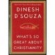 Dinesh D'Souza WHAT'S SO GREAT ABOUT CHRISTIANITY [antykwariat]