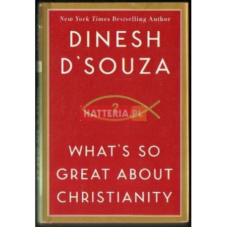 Dinesh D'Souza WHAT'S SO GREAT ABOUT CHRISTIANITY [antykwariat]