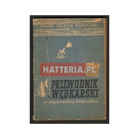 PRZEWODNIK WĘDKARSKI PO WOJEWÓDZTWIE KRAKOWSKIM Czesław Żelazny PRZEWODNIK WĘDKARSKI PO WOJEWÓDZTWIE KRAKOWSKIM Czesław Żelazny