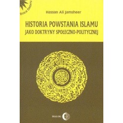 Hassan Ali Jamsheer HISTORIA POWSTANIA ISLAMU JAKO DOKTRYNY SPOŁECZNO-POLITYCZNEJ