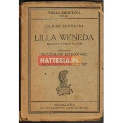 LILLA WENEDA. TRAGEDJA W PIĘCIU AKTACH. CZĘŚĆ 2: OBJAŚNIENIA I PRZYPISY Juljusz Słowacki