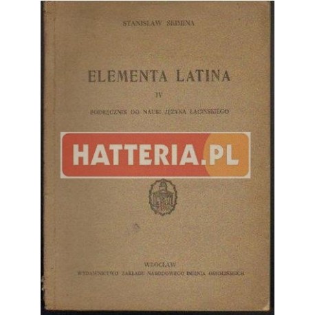 ELEMENTA LATINA IV. PODRĘCZNIK DO NAUKI JĘZYKA ŁACIŃSKIEGO  Stanisław Skimina