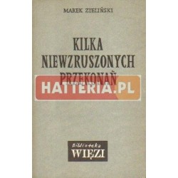 Marek Zieliński KILKA NIEWZRUSZONYCH PRZEKONAŃ [antykwariat]