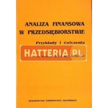 ANALIZA FINANSOWA W PRZEDSIĘBIORSTWIE. PRZYKŁADY I ĆWICZENIA Lech Bednarski