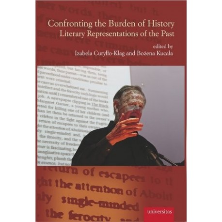 CONFRONTING THE BURDEN OF HISTORY. LITERARY REPRESENTATIONS OF THE PAST