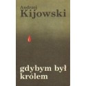 Andrzej Kijowski GDYBYM BYŁ KRÓLEM [antykwariat]