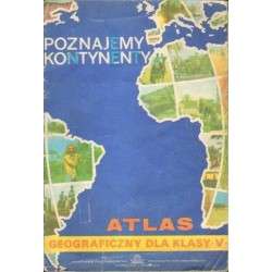 POZNAJEMY KONTYNENTY. ATLAS GEOGRAFICZNY DLA KLASY V