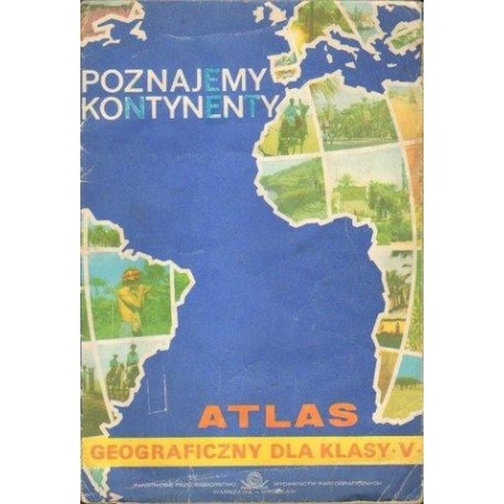 POZNAJEMY KONTYNENTY. ATLAS GEOGRAFICZNY DLA KLASY V