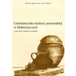 CMENTARZYSKO KULTURY POMORSKIEJ W DOBRYSZYCACH W POWIECIE RADOMSZCZAŃSKIM Bożena Błaszczyk, Jacek Ziętek