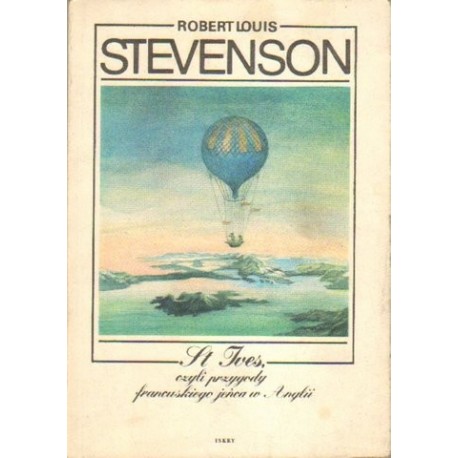 ST IVES, CZYLI PRZYGODY FRANCUSKIEGO JEŃCA W ANGLII Robert L. Stevenson ST IVES, CZYLI PRZYGODY FRANCUSKIEGO JEŃCA W ANGLII Robert L. Stevenson