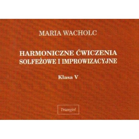 HARMONICZNE ĆWICZENIA SOLFEŻOWE I IMPROWIZACYJNE. KLASA V Maria Wacholc