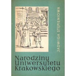 Jadwiga Stępieniowa NARODZINY UNIWERSYTETU KRAKOWSKIEGO [antykwariat]