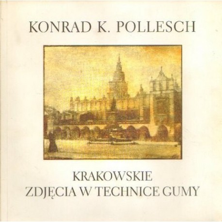 KRAKOWSKIE ZDJĘCIA W TECHNICE GUMY Konrad K. Pollesch