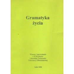 GRAMATYKA ŻYCIA. WIERSZE I OPOWIADANIA Z XI KONKURSU LITERACKIEJ TWÓRCZOŚCI DZIECIĘCEJ I MŁODZIEŻOWEJ [antykwariat]