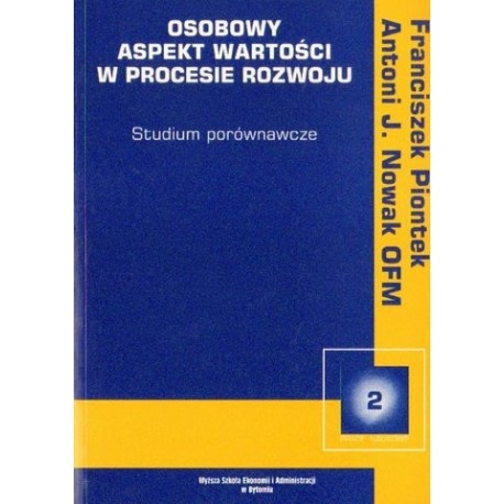 OSOBOWY ASPEKT WARTOŚCI W PROCESIE ROZWOJU. STUDIUM PORÓWNAWCZE OSOBOWY ASPEKT WARTOŚCI W PROCESIE ROZWOJU. STUDIUM PORÓWNAWCZE