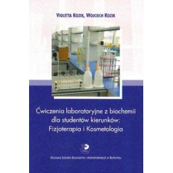 ĆWICZENIA LABORATORYJNE Z BIOCHEMII DLA STUDENTÓW KIERUNKÓW: FIZJOTERAPIA I KOSMETOLOGIA Violetta Kozik, Wojciech Kozik