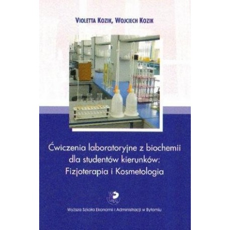 ĆWICZENIA LABORATORYJNE Z BIOCHEMII DLA STUDENTÓW KIERUNKÓW: FIZJOTERAPIA I KOSMETOLOGIA Violetta Kozik, Wojciech Kozik ĆWICZENIA LABORATORYJNE Z BIOCHEMII DLA STUDENTÓW KIERUNKÓW: FIZJOTERAPIA I KOSMETOLOGIA Violetta Kozik, Wojciech Kozik