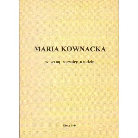 MARIA KOWNACKA: W SETNĄ ROCZNICĘ URODZIN [antykwariat]