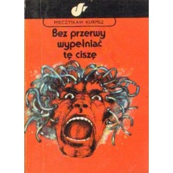 Mieczysław Kurpisz BEZ PRZERWY WYPEŁNIAĆ TĘ CISZĘ [antykwariat]