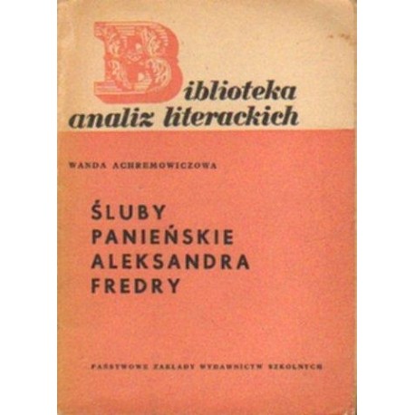 ŚLUBY PANIEŃSKIE ALEKSANDRA FREDRY Wanda Achremowiczowa ŚLUBY PANIEŃSKIE ALEKSANDRA FREDRY Wanda Achremowiczowa
