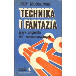 Jerzy Godziszewski TECHNIKA I FANTAZJA. JĘZYK ANGIELSKI DLA ZAAWANSOWANYCH. CZĘŚĆ 1 [antykwariat]