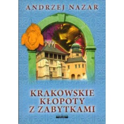 Andrzej Nazar KRAKOWSKIE KŁOPOTY Z ZABYTKAMI