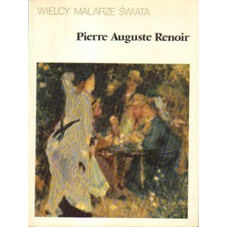 WIELCY MALARZE ŚWIATA. PIERRE AUGUSTE RENOIR [antykwariat]