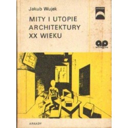 Jakub Wujek MITY I UTOPIE ARCHITEKTURY XX WIEKU [antykwariat]