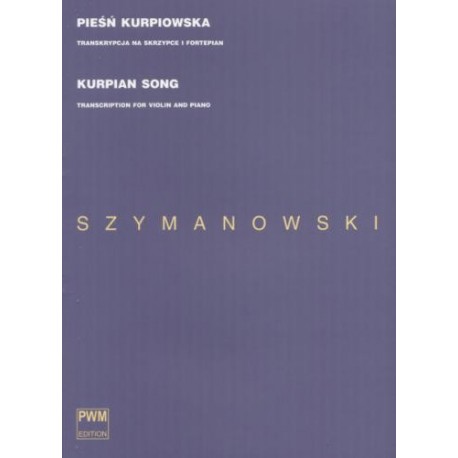 Karol Szymanowski PIEŚŃ KURPIOWSKA. TRANSKRYPCJA NA SKRZYPCE I FORTEPIAN