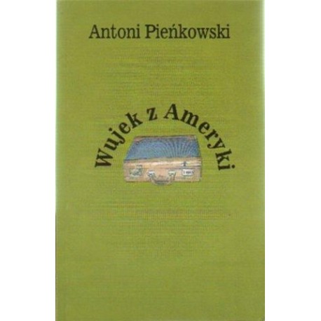 Antoni Pieńkowski WUJEK Z AMERYKI