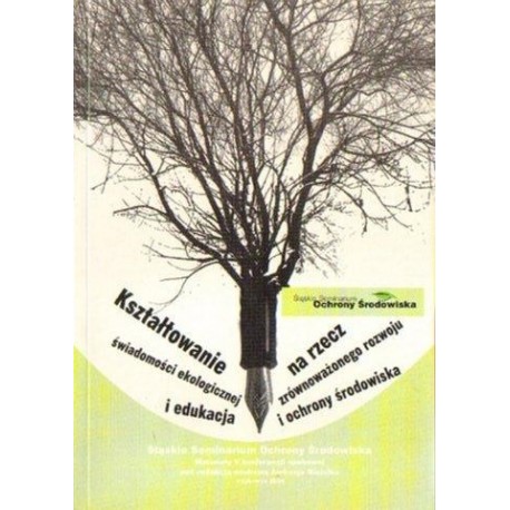 KSZTAŁTOWANIE ŚWIADOMOŚCI EKOLOGICZNEJ I EDUKACJA NA RZECZ ZRÓWNOWAŻONEGO ROZWOJU I OCHRONY ŚRODOWISKA
